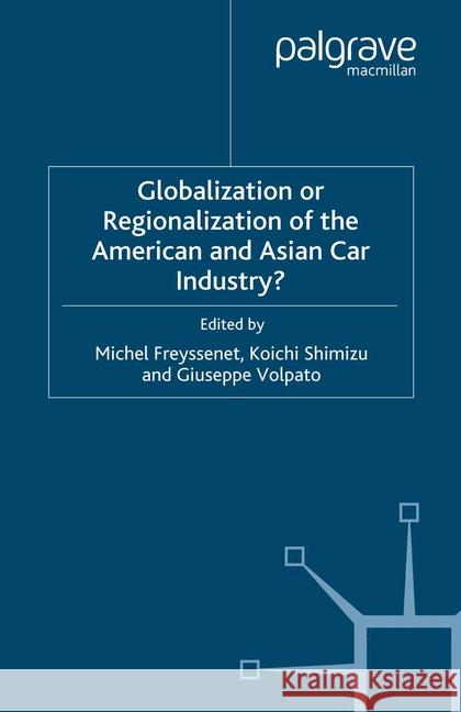 Globalization or Regionalization of the American and Asian Car Industry? M. Freyssenet K. Shimizu G. Volpato (University Ca' Foscari, Veni 9781349510009 Palgrave Macmillan