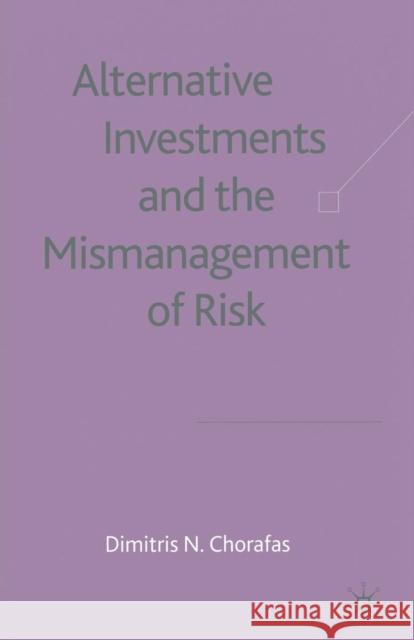 Alternative Investments and the Mismanagement of Risk D. Chorafas   9781349510269 Palgrave Macmillan