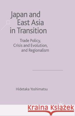 Japan and East Asia in Transition: Trade Policy, Crisis and Evolution and Regionalism Yoshimatsu, H. 9781349510672 Palgrave Macmillan