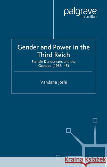 Gender and Power in the Third Reich: Female Denouncers and the Gestapo (1933-45) Joshi, V. 9781349510757 Palgrave Macmillan