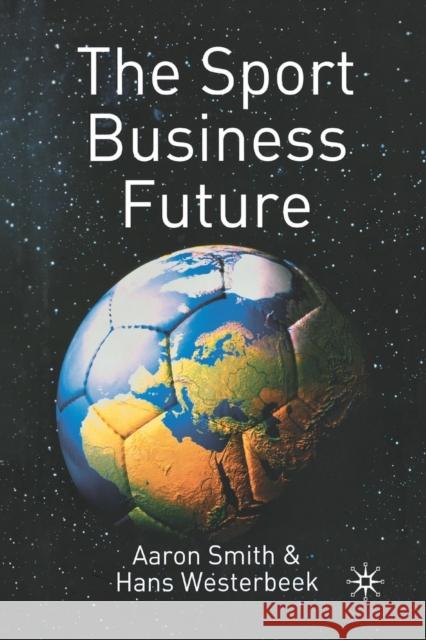 The Sport Business Future A. Smith H. Westerbeek  9781349511297 Palgrave Macmillan