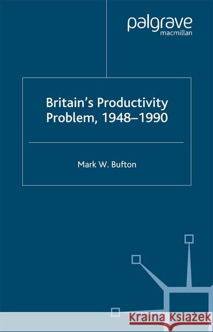 Britain's Productivity Problem 1948-1990 Bufton, M. 9781349511419 Palgrave Macmillan