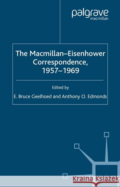 The Macmillan-Eisenhower Correspondence, 1957-69 E. Geelhoed A. Edmonds  9781349511570 Palgrave Macmillan