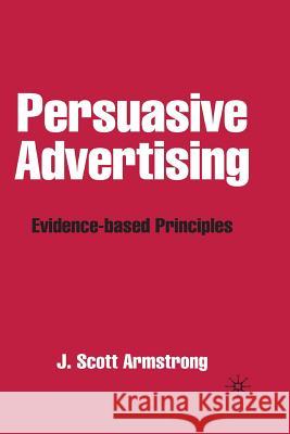 Persuasive Advertising: Evidence-Based Principles Armstrong, J. 9781349511891 Palgrave Macmillan