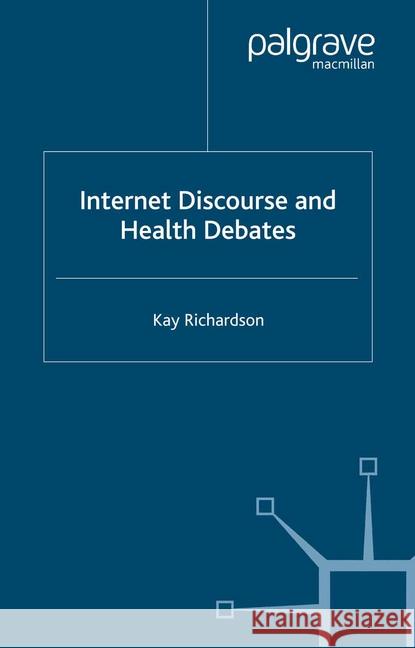 Internet Discourse and Health Debates K. Richardson   9781349511921 Palgrave Macmillan