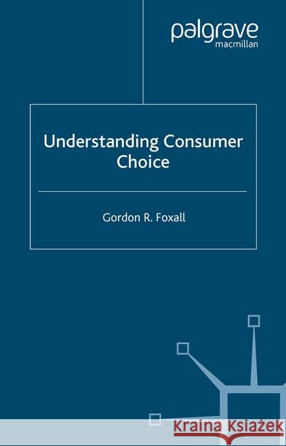 Understanding Consumer Choice G. Foxall   9781349511983 Palgrave Macmillan