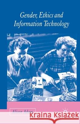 Gender, Ethics and Information Technology A. Adam   9781349512096 Palgrave Macmillan