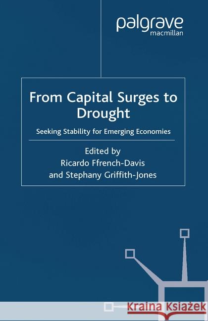 From Capital Surges to Drought: Seeking Stability from Emerging Economies Ffrench-Davis, R. 9781349512720 Palgrave Macmillan