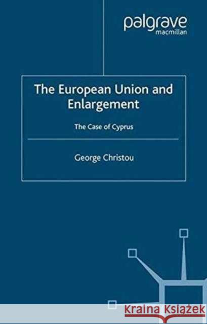 The European Union and Enlargement: The Case of Cyprus Christou, G. 9781349512744