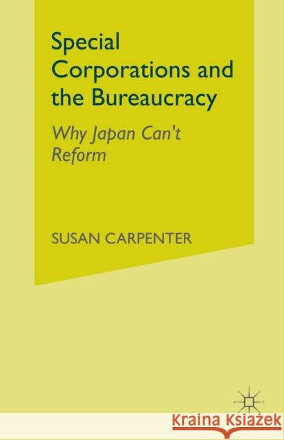 Special Corporations and the Bureaucracy: Why Japan Can't Reform Na, Na 9781349512867 Palgrave Macmillan