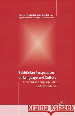 Bakhtinian Perspectives on Language and Culture: Meaning in Language, Art and New Media Bostad, F. 9781349513123 Palgrave Macmillan