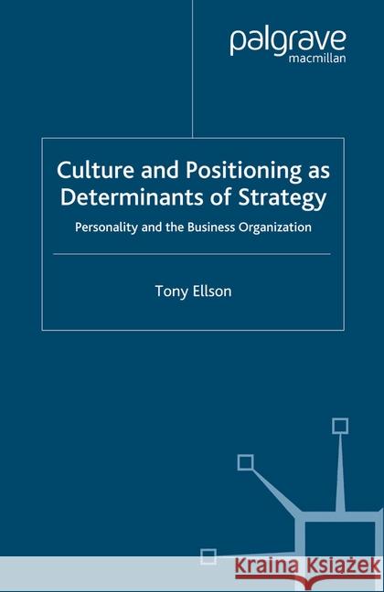 Culture and Positioning as Determinants of Strategy: Personality and the Business Organization Ellson, Tony 9781349513437 Palgrave Macmillan