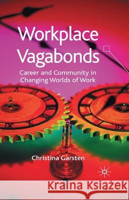 Workplace Vagabonds: Career and Community in Changing Worlds of Work Garsten, C. 9781349513475 Palgrave Macmillan