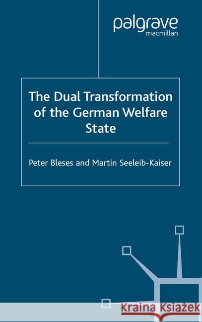 The Dual Transformation of the German Welfare State P. Bleses M. Seeleib-Kaiser  9781349513758 Palgrave Macmillan