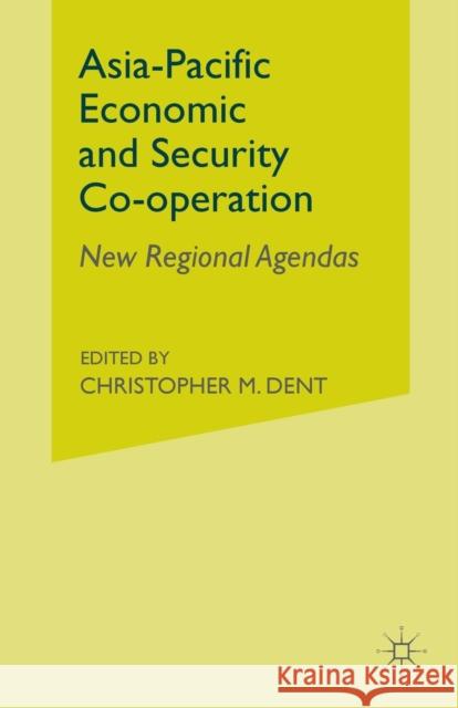 Asia-Pacific Economic and Security Co-Operation: New Regional Agendas Dent, C. 9781349513857 Palgrave MacMillan