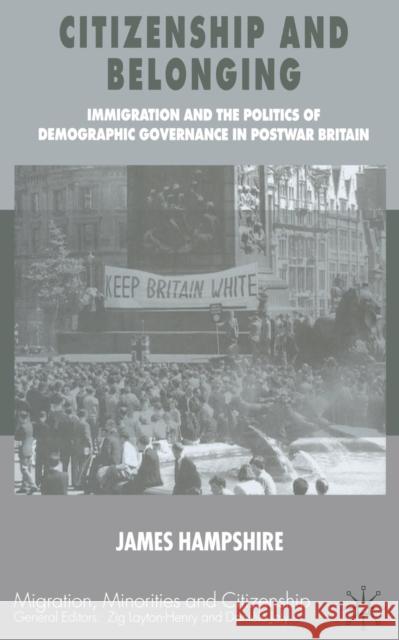 Citizenship and Belonging: Immigration and the Politics of Demographic Governance in Postwar Britain Hampshire, James 9781349514007 Palgrave Macmillan