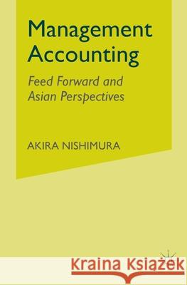 Management Accounting: Feed Forward and Asian Perspectives Nishimura, A. 9781349514199