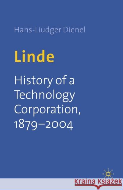 Linde: History of a Technology Corporation, 1879-2004 Dienel, H. 9781349514571 Palgrave Macmillan