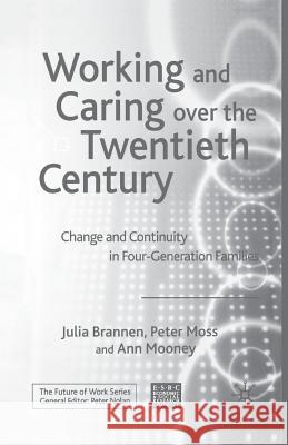Working and Caring Over the Twentieth Century: Change and Continuity in Four-Generation Families Brannen, J. 9781349514816 Palgrave Macmillan