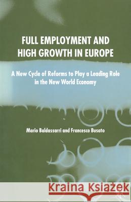 Full Employment and High Growth in Europe: A New Cycle of Reforms to Play a Leading Role in the New World Economy Baldassarri, M. 9781349514915