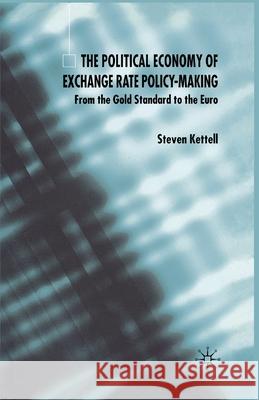 The Political Economy of Exchange Rate Policy-Making: From the Gold Standard to the Euro Kettell, S. 9781349514939 Palgrave Macmillan