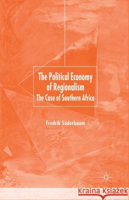 The Political Economy of Regionalism: The Case of Southern Africa Söderbaum, F. 9781349515103 Palgrave Macmillan