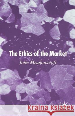 The Ethics of the Market J. Meadowcroft   9781349515226 Palgrave Macmillan