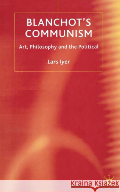 Blanchot's Communism: Art, Philosophy and the Political Iyer, L. 9781349515509 Palgrave Macmillan