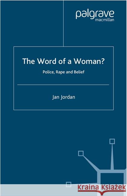 The Word of a Woman?: Police, Rape and Belief Jordan, J. 9781349515523 Palgrave Macmillan