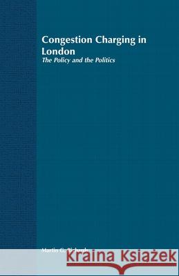 Congestion Charging in London: The Policy and the Politics Richards, Martin G. 9781349516025