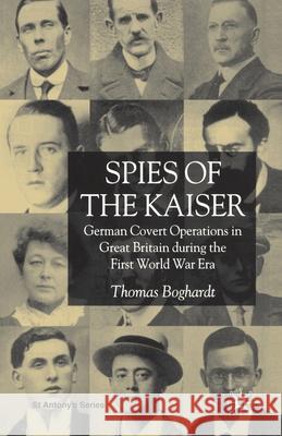 Spies of the Kaiser: German Covert Operations in Great Britain During the First World War Era Boghardt, T. 9781349516117 Palgrave Macmillan