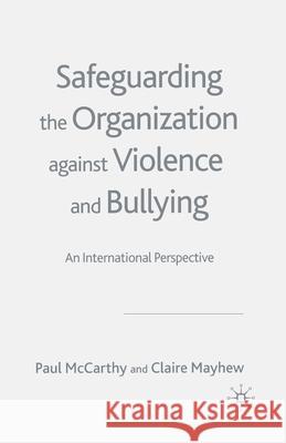 Safeguarding the Organization Against Violence and Bullying: An International Perspective McCarthy, P. 9781349516131 Palgrave Macmillan