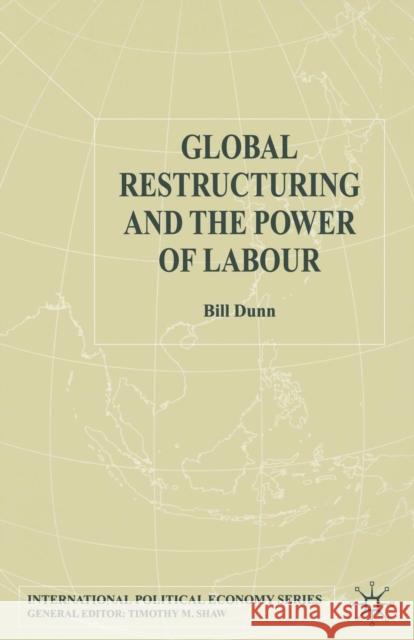 Global Restructuring and the Power of Labour B. Dunn   9781349516216 Palgrave Macmillan