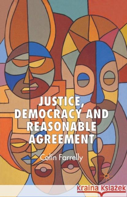 Justice, Democracy and Reasonable Agreement C. Farrelly 9781349516506