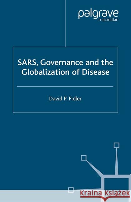 Sars, Governance and the Globalization of Disease Fidler, D. 9781349516582 Palgrave Macmillan