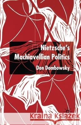 Nietzsche's Machiavellian Politics D. Dombowsky   9781349516735 Palgrave Macmillan