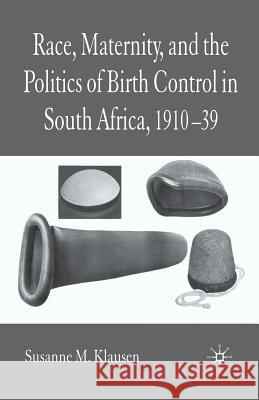 Race, Maternity and the Politics of Birth Control in South Africa, 1910-1939 Klausen, S. 9781349517220 Palgrave Macmillan