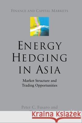 Energy Hedging in Asia: Market Structure and Trading Opportunities Fusaro, P. 9781349517282 Palgrave MacMillan