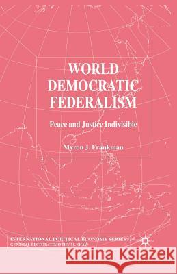 World Democratic Federalism: Peace and Justice Indivisible Frankman, M. 9781349517503 Palgrave MacMillan