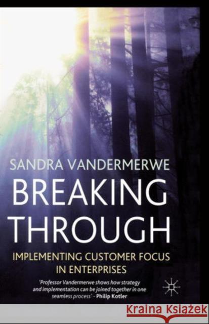 Breaking Through: Implementing Customer Focus in Enterprises Vandermerwe, S. 9781349517626 Palgrave MacMillan