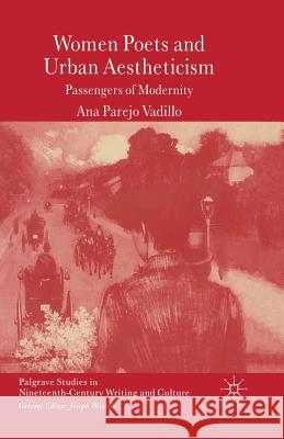 Women Poets and Urban Aestheticism: Passengers of Modernity Vadillo, A. 9781349517855 Palgrave MacMillan