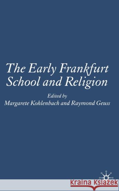 The Early Frankfurt School and Religion M. Kohlenbach R. Geuss 9781349517985 Palgrave MacMillan