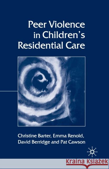 Peer Violence in Children's Residential Care C. Barter E. Renold D. Berridge 9781349518029 Palgrave Macmillan