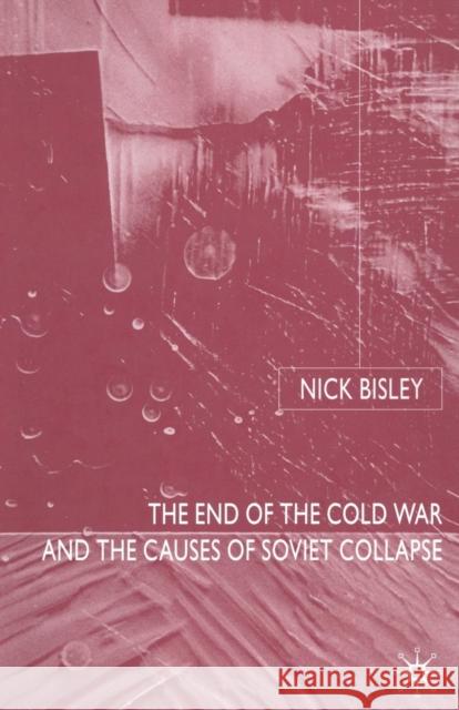 The End of the Cold War and the Causes of Soviet Collapse N. Bisley 9781349518159 Palgrave MacMillan