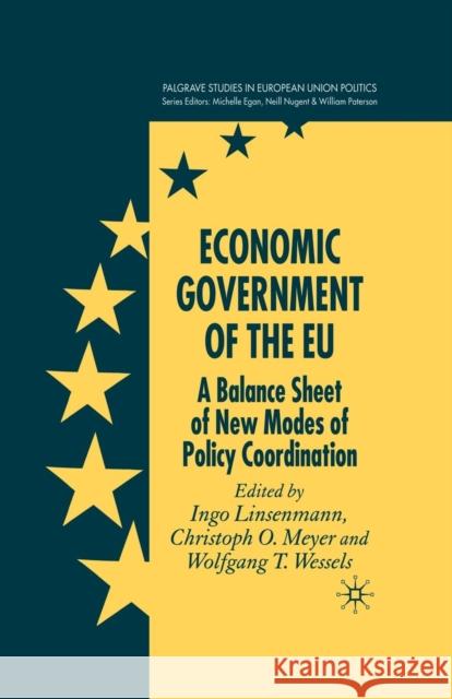 Economic Government of the Eu: A Balance Sheet of New Modes of Policy Coordination Meyer, C. 9781349518197 Palgrave Macmillan