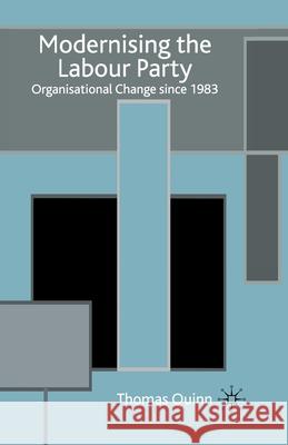 Modernising the Labour Party: Organisational Change Since 1983 Quinn, T. 9781349518272 Palgrave Macmillan