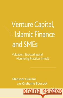 Venture Capital, Islamic Finance and Smes: Valuation, Structuring and Monitoring Practices in India Durrani, M. 9781349518555 Palgrave Macmillan