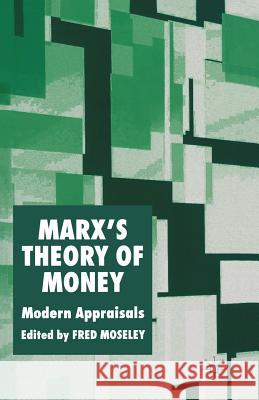 Marx's Theory of Money: Modern Appraisals Moseley, F. 9781349518579 Palgrave MacMillan