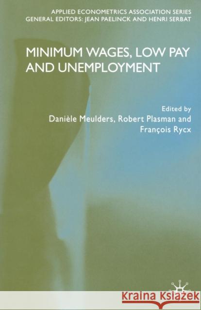 Minimum Wages, Low Pay and Unemployment D. Meulders R. Plasman F. Rycx 9781349518593 Palgrave MacMillan