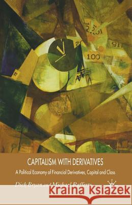 Capitalism with Derivatives: A Political Economy of Financial Derivatives, Capital and Class Bryan, D. 9781349518630 Palgrave Macmillan